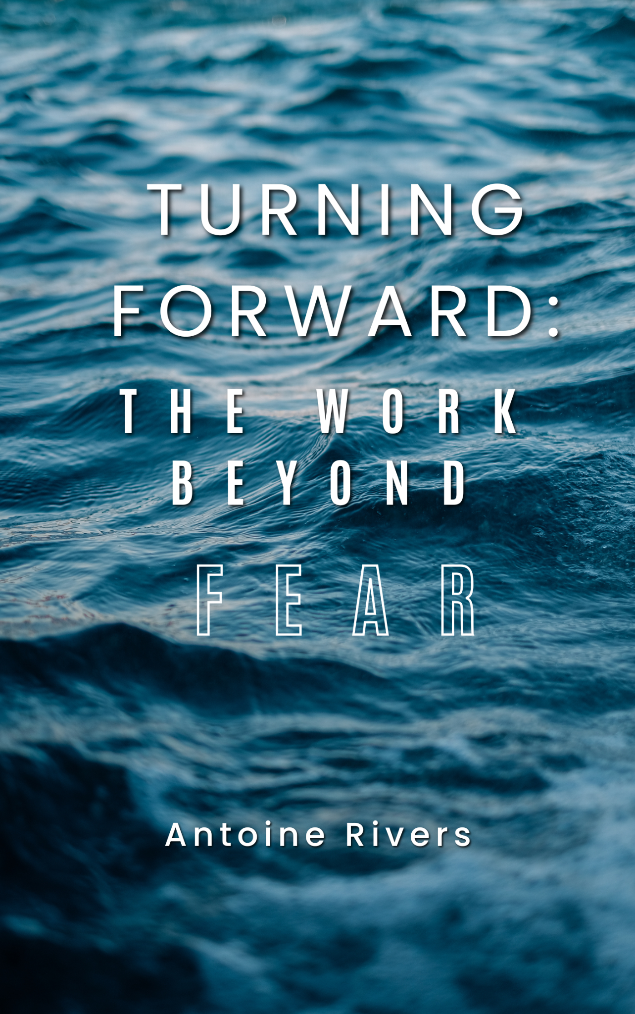 Turning Forward: The Work Beyond Fear by Antoine Rivers book cover