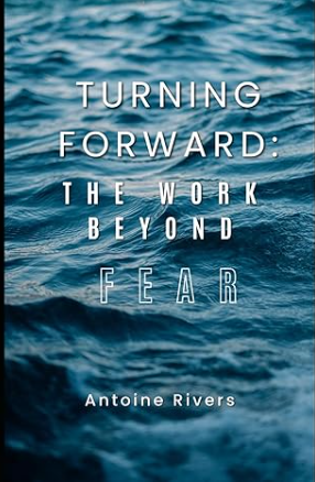 Turning Forward: The Work Beyond Fear